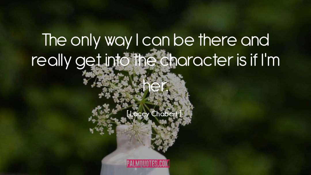 Lacey Chabert Quotes: The only way I can