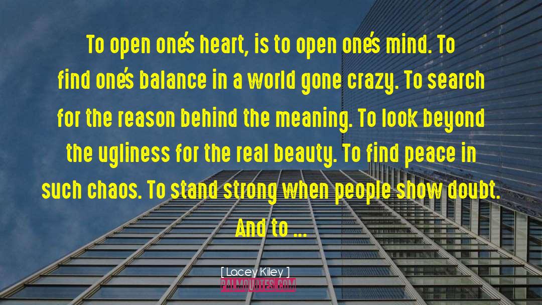 Lacey Kiley Quotes: To open one's heart, is