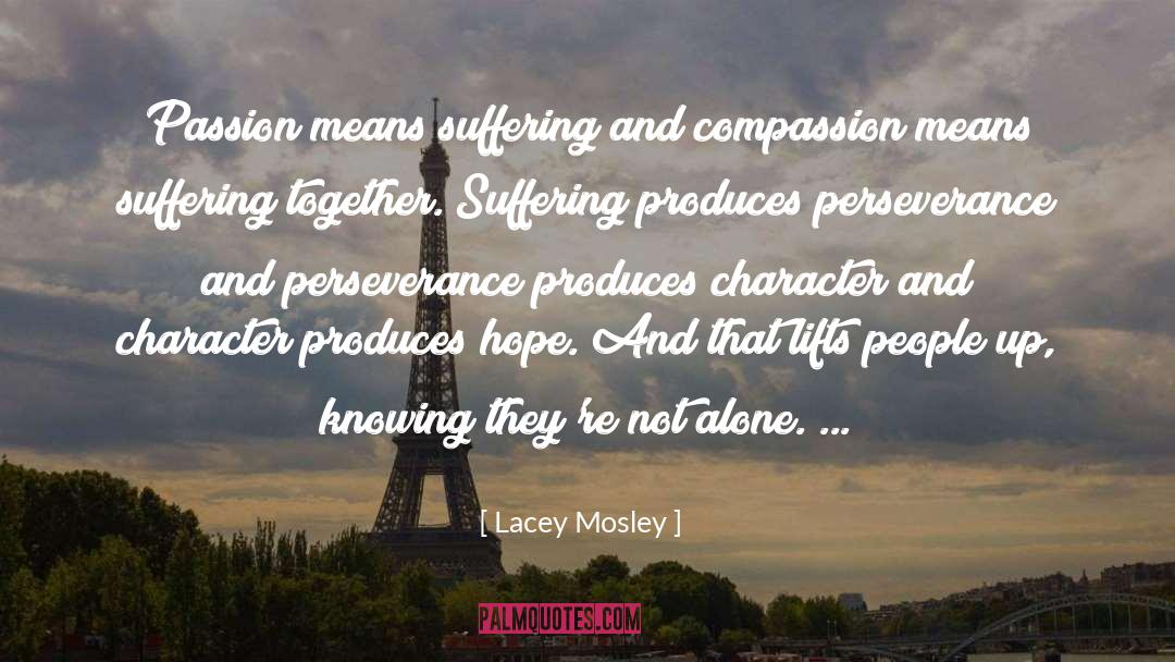 Lacey Mosley Quotes: Passion means suffering and compassion
