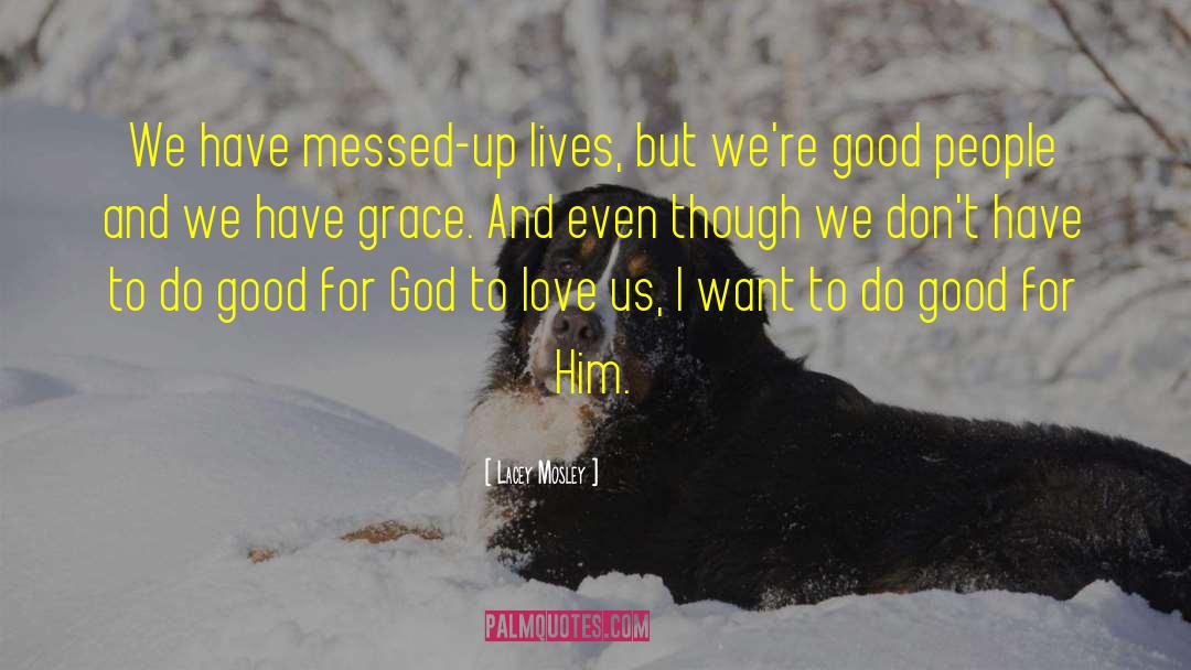 Lacey Mosley Quotes: We have messed-up lives, but