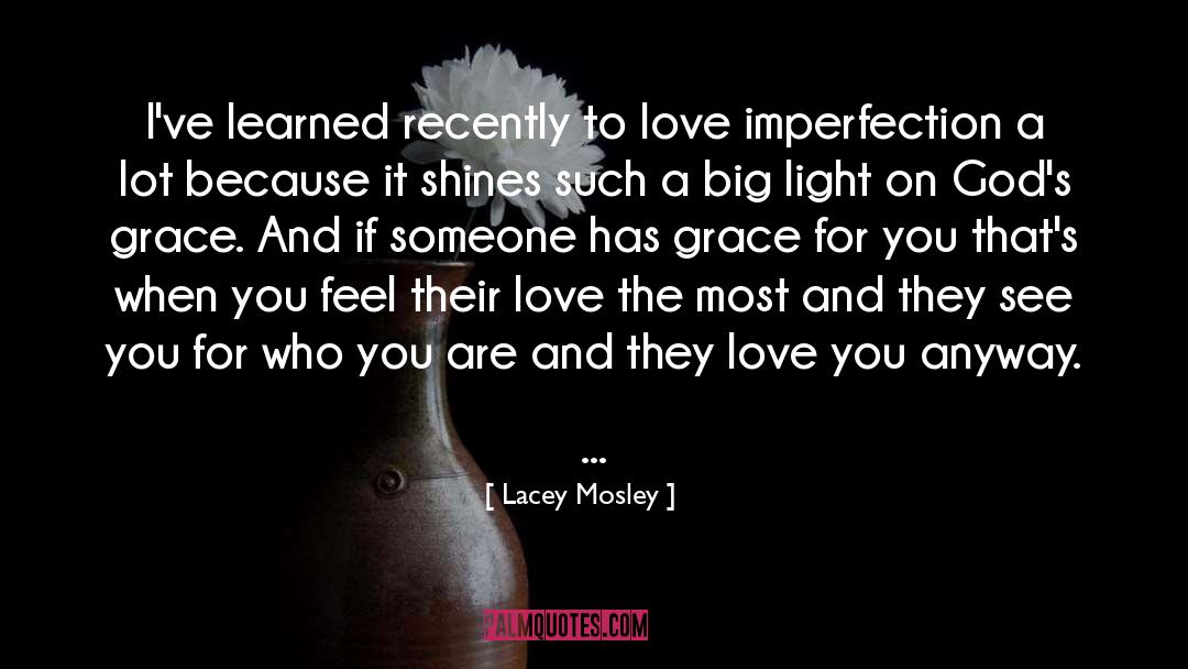 Lacey Mosley Quotes: I've learned recently to love