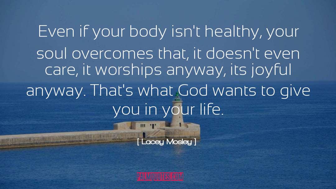 Lacey Mosley Quotes: Even if your body isn't