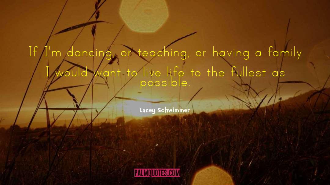 Lacey Schwimmer Quotes: If I'm dancing, or teaching,