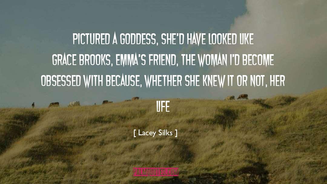 Lacey Silks Quotes: pictured a goddess, she'd have