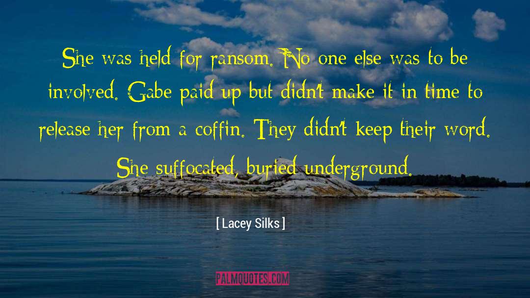 Lacey Silks Quotes: She was held for ransom.
