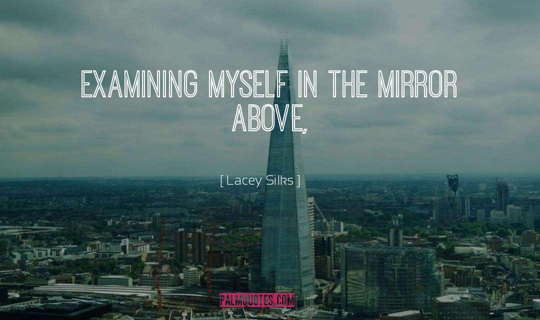 Lacey Silks Quotes: Examining myself in the mirror