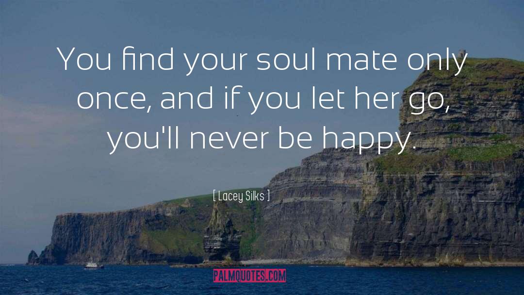 Lacey Silks Quotes: You find your soul mate