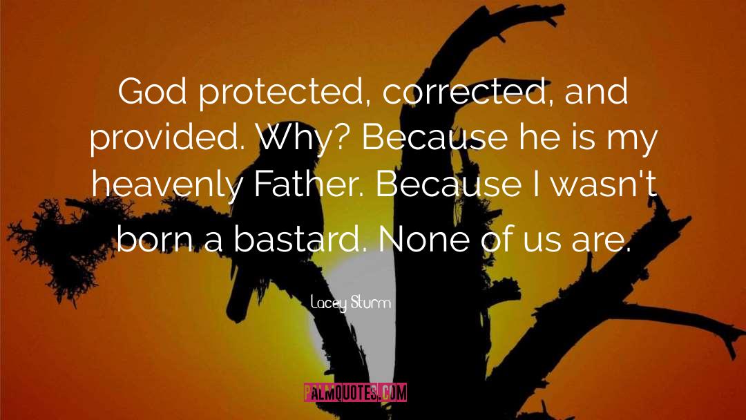 Lacey Sturm Quotes: God protected, corrected, and provided.