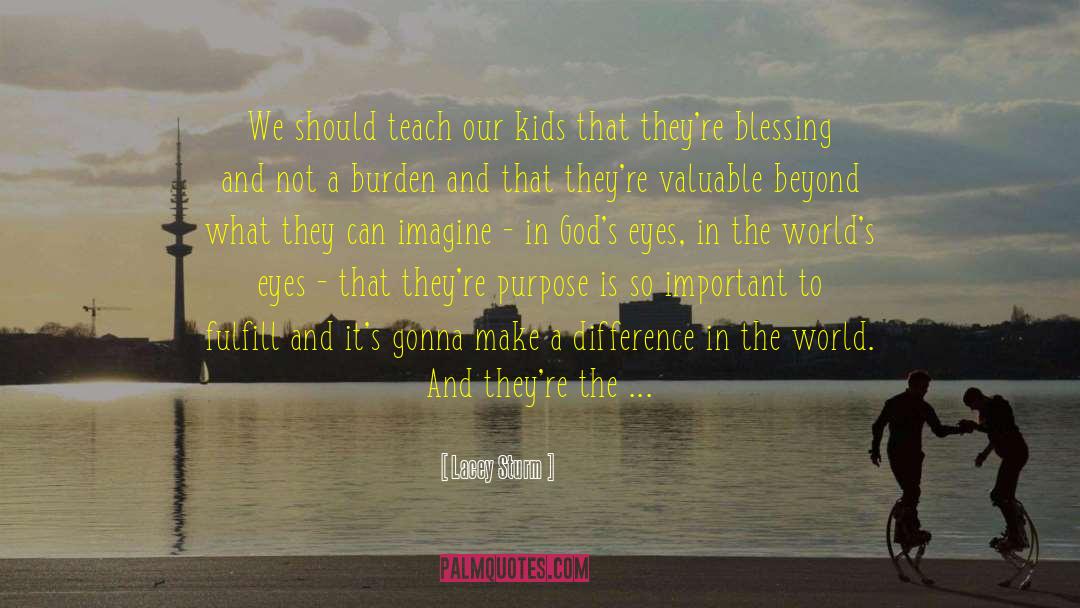 Lacey Sturm Quotes: We should teach our kids