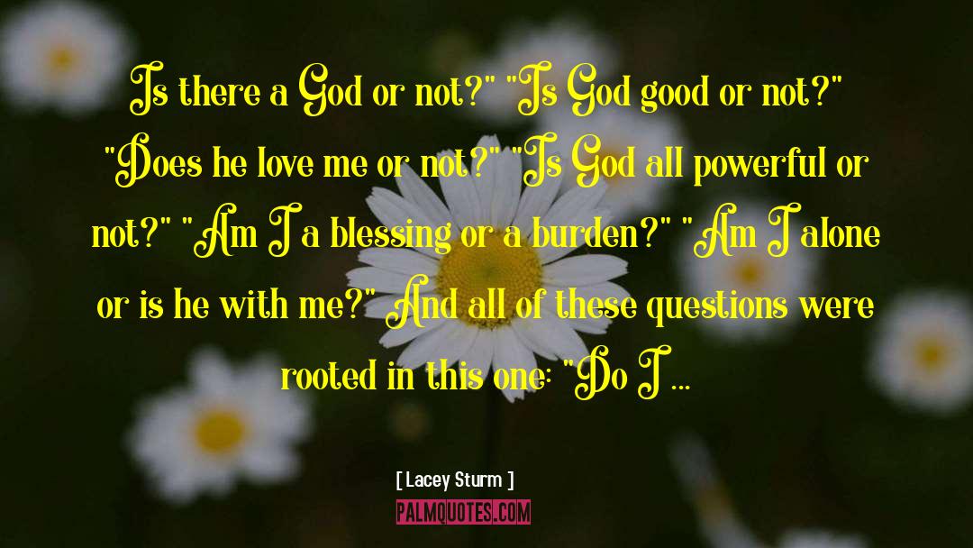 Lacey Sturm Quotes: Is there a God or