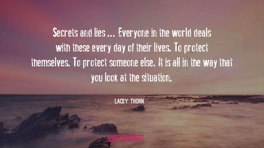 Lacey Thorn Quotes: Secrets and lies ... Everyone