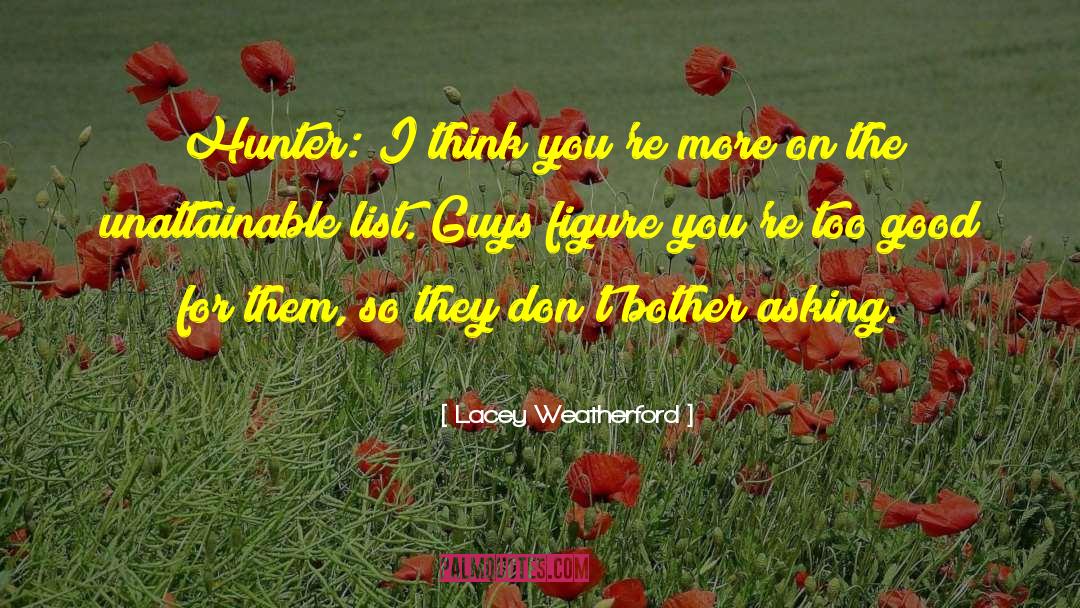 Lacey Weatherford Quotes: Hunter: I think you're more
