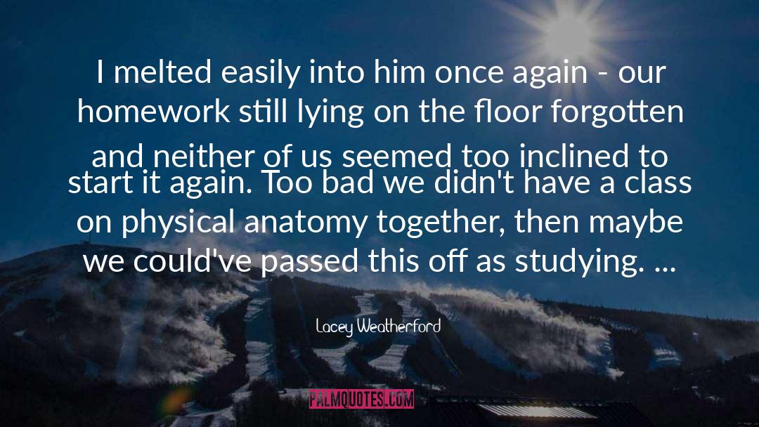 Lacey Weatherford Quotes: I melted easily into him