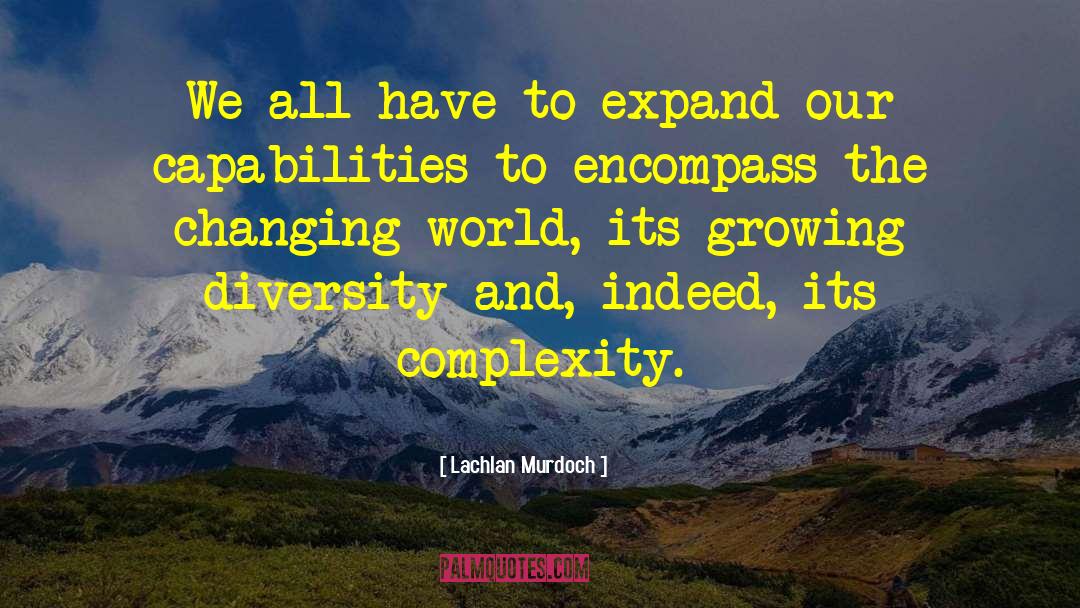 Lachlan Murdoch Quotes: We all have to expand