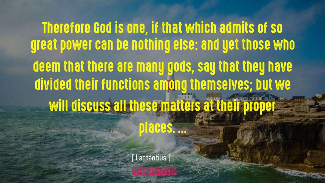 Lactantius Quotes: Therefore God is one, if