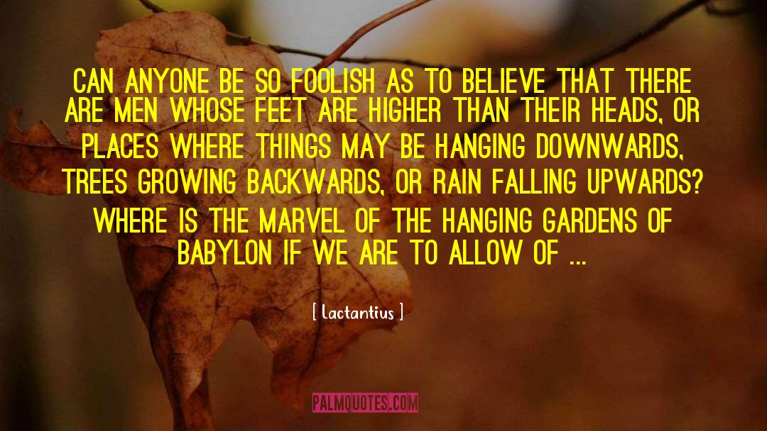 Lactantius Quotes: Can anyone be so foolish