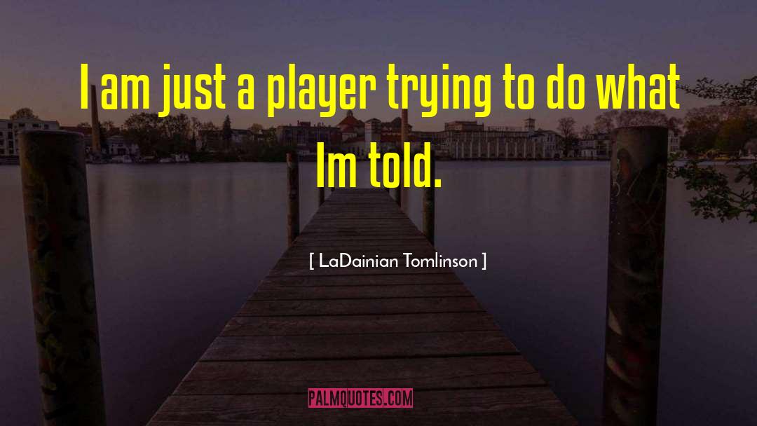 LaDainian Tomlinson Quotes: I am just a player