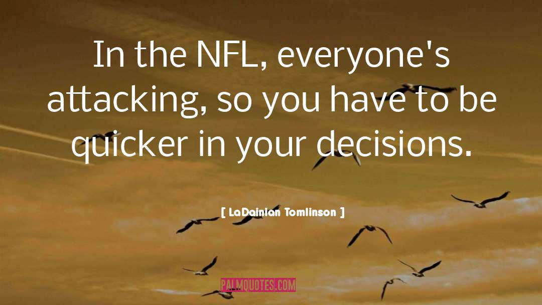 LaDainian Tomlinson Quotes: In the NFL, everyone's attacking,