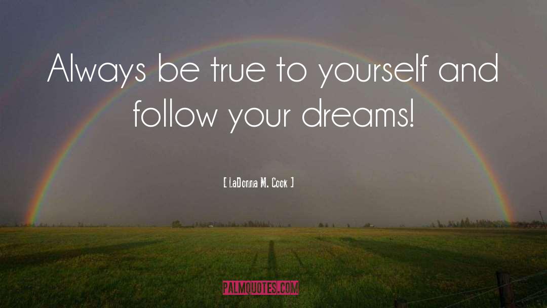 LaDonna M. Cook Quotes: Always be true to yourself