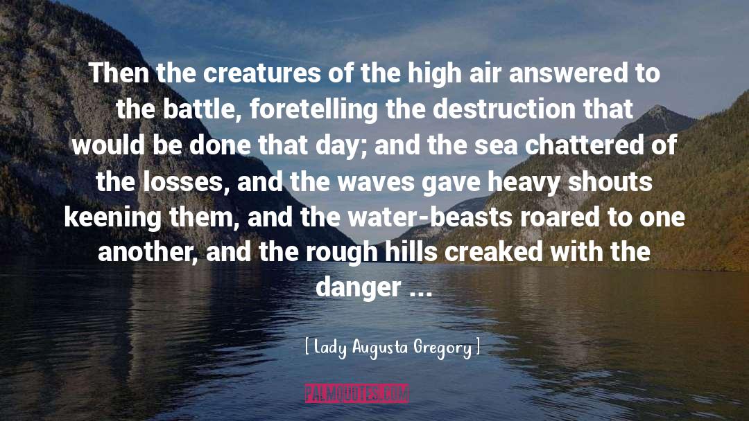 Lady Augusta Gregory Quotes: Then the creatures of the