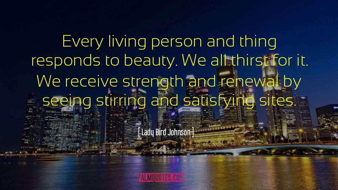 Lady Bird Johnson Quotes: Every living person and thing