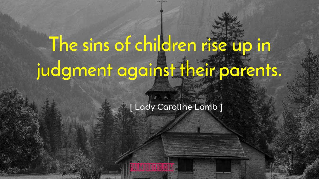 Lady Caroline Lamb Quotes: The sins of children rise