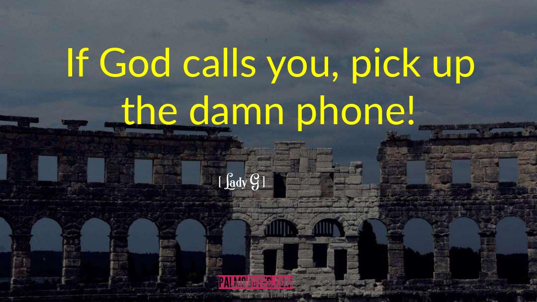 Lady G Quotes: If God calls you, pick