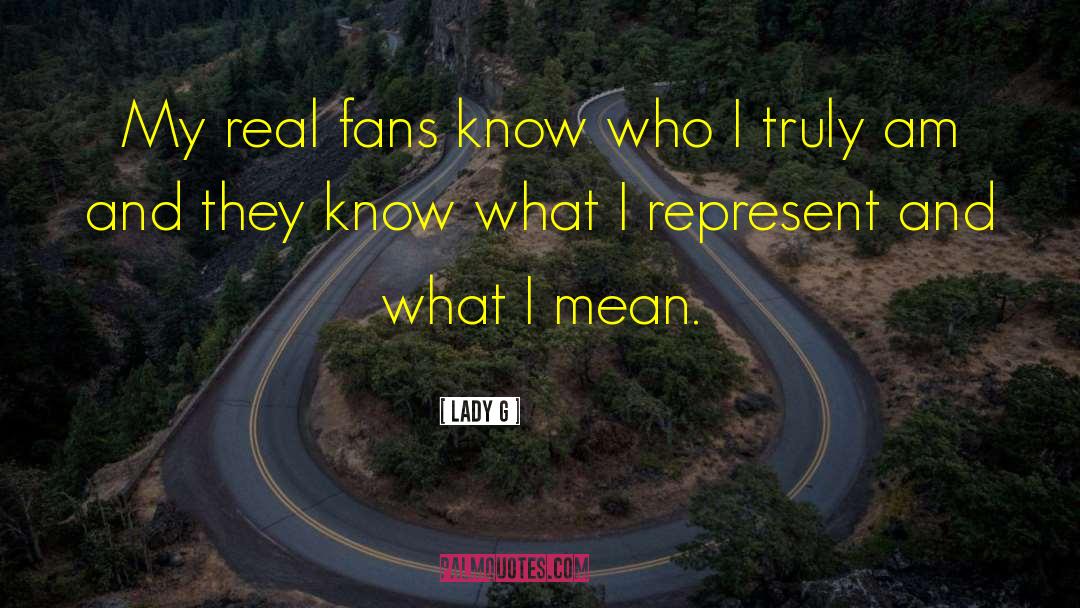 Lady G Quotes: My real fans know who