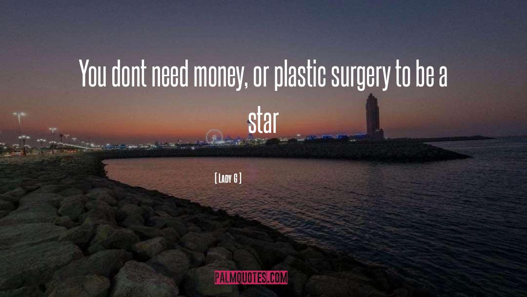 Lady G Quotes: You dont need money, or
