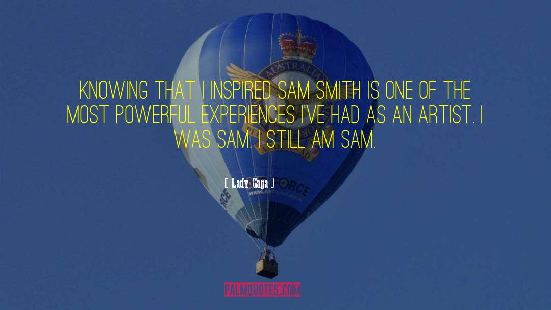 Lady Gaga Quotes: Knowing that I inspired SAM
