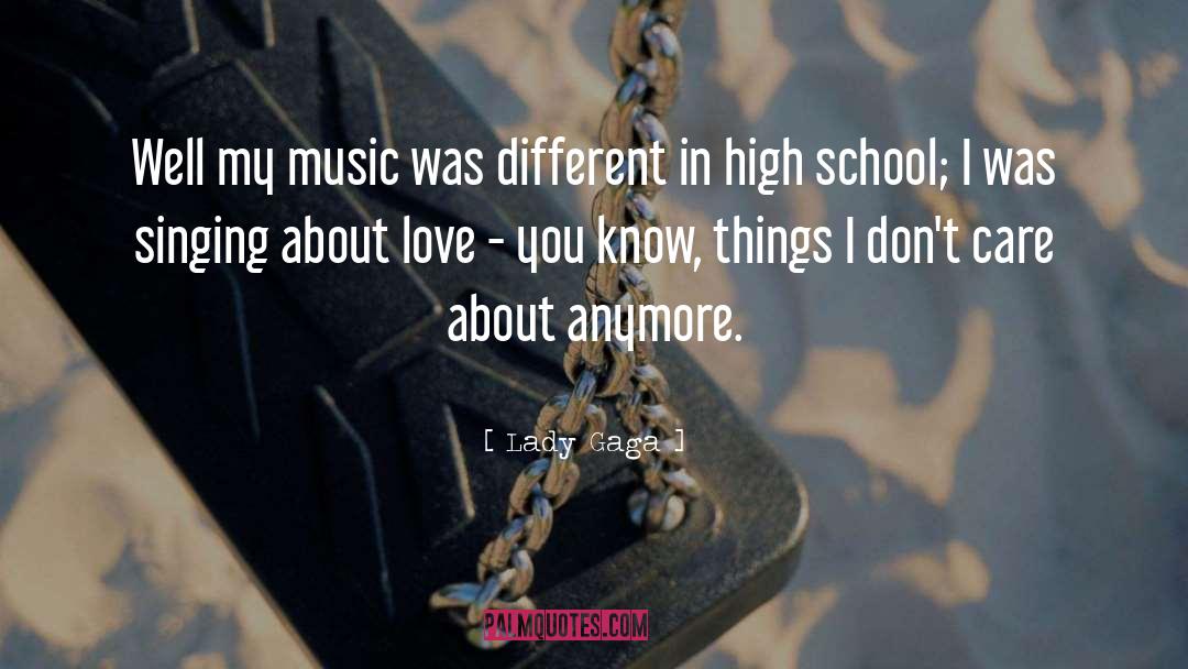 Lady Gaga Quotes: Well my music was different