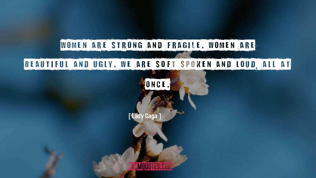 Lady Gaga Quotes: Women are strong and fragile.