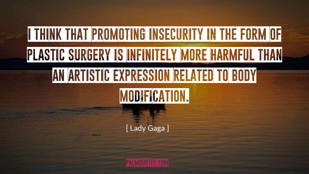 Lady Gaga Quotes: I think that promoting insecurity