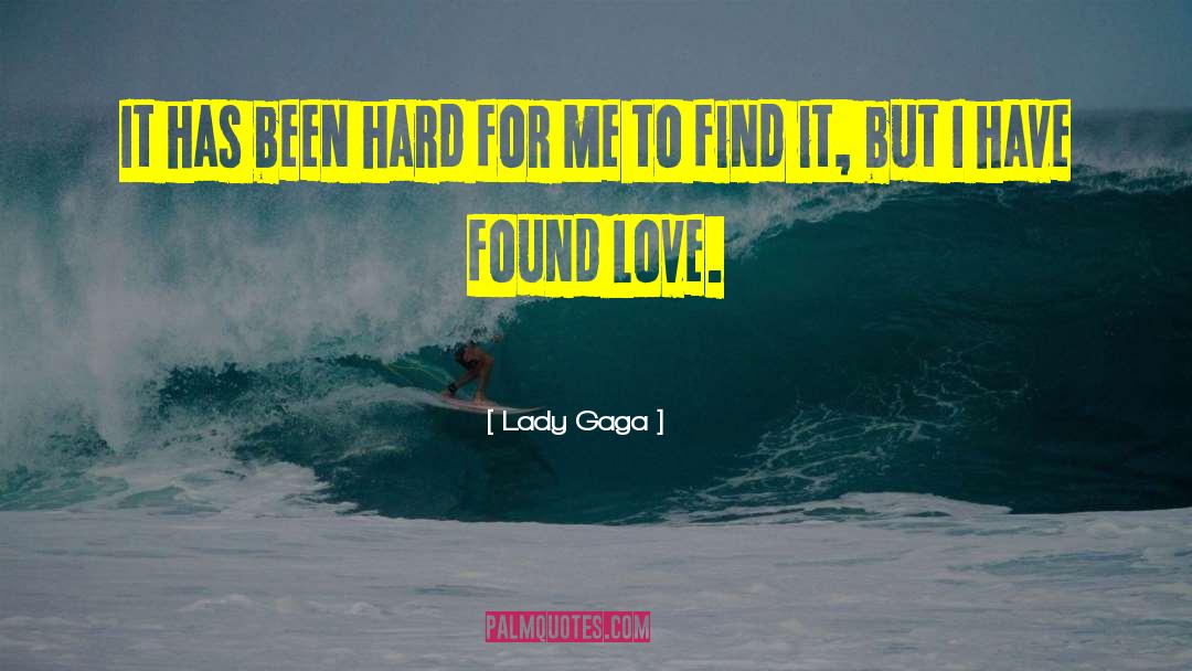 Lady Gaga Quotes: It has been hard for