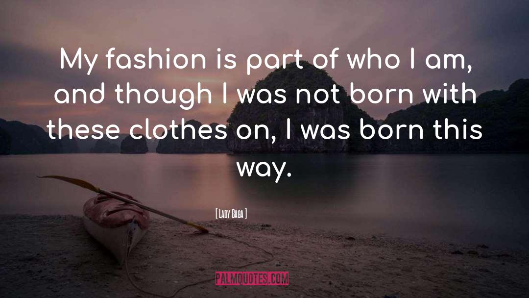 Lady Gaga Quotes: My fashion is part of