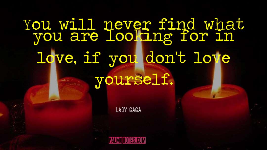 Lady Gaga Quotes: You will never find what