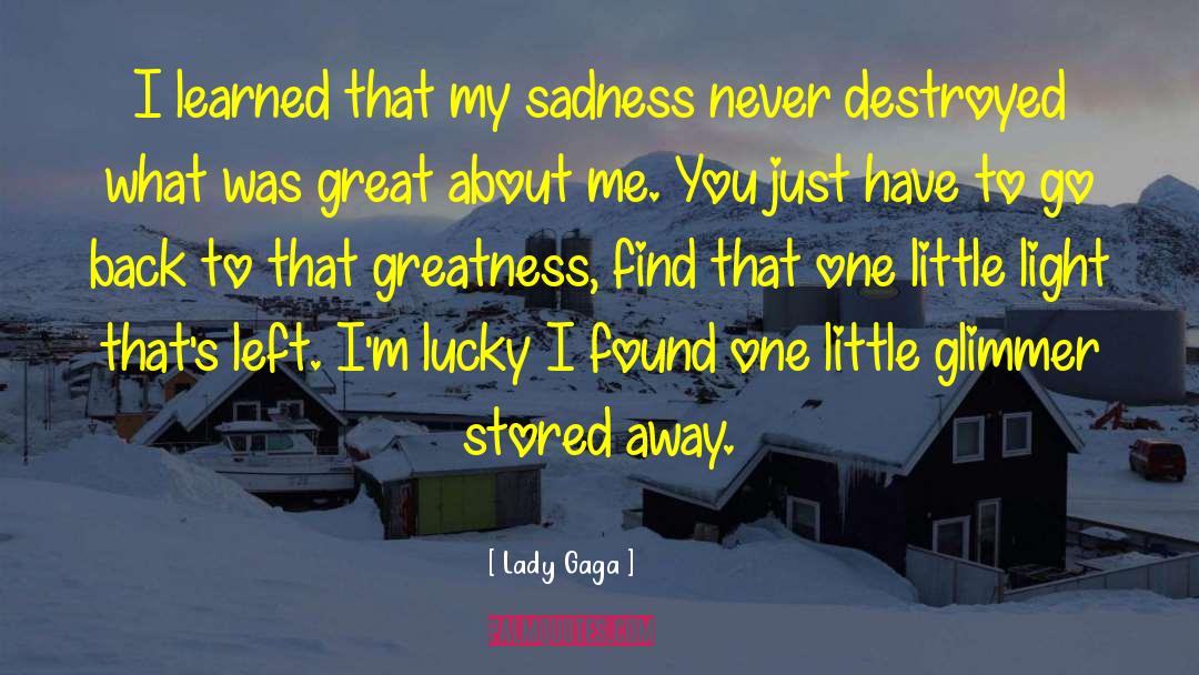 Lady Gaga Quotes: I learned that my sadness