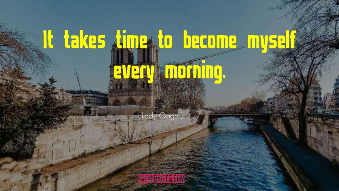 Lady Gaga Quotes: It takes time to become