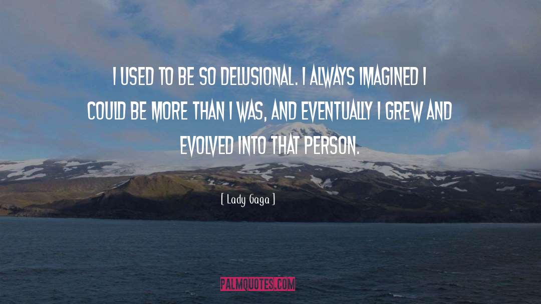 Lady Gaga Quotes: I used to be so