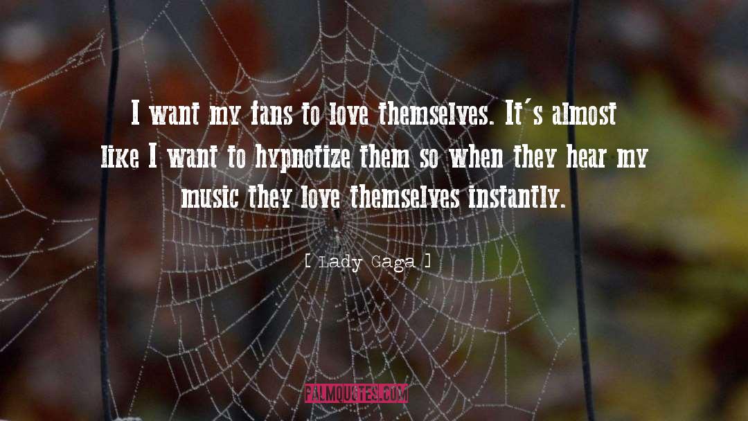 Lady Gaga Quotes: I want my fans to