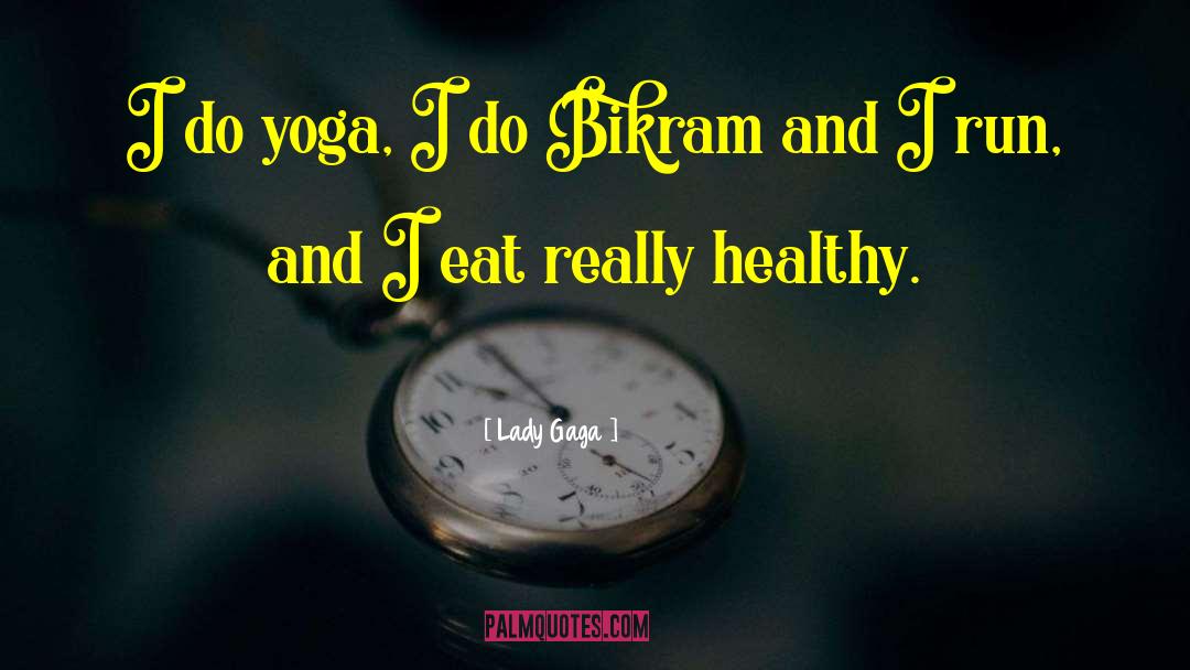 Lady Gaga Quotes: I do yoga, I do