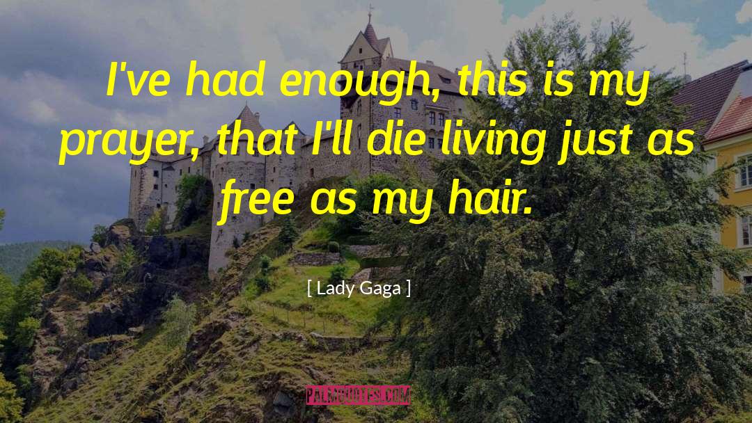 Lady Gaga Quotes: I've had enough, this is