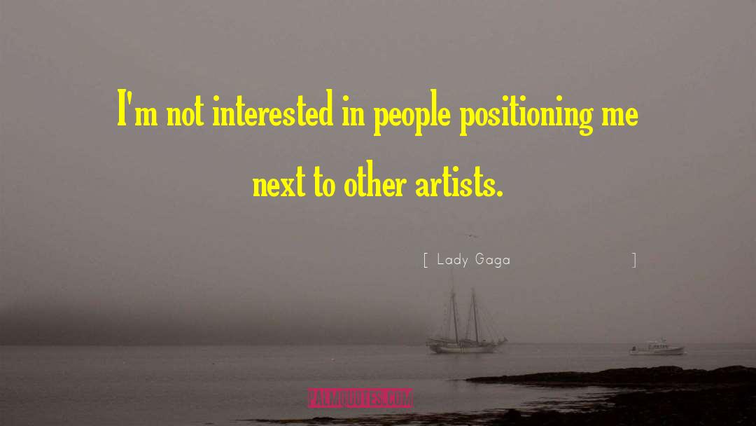 Lady Gaga Quotes: I'm not interested in people