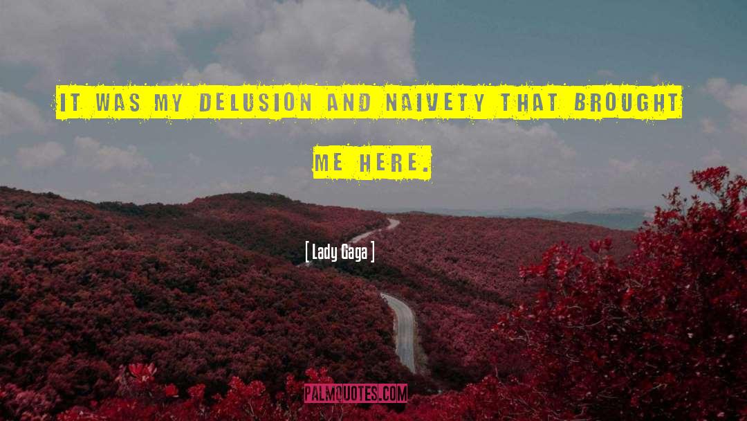 Lady Gaga Quotes: It was my delusion and