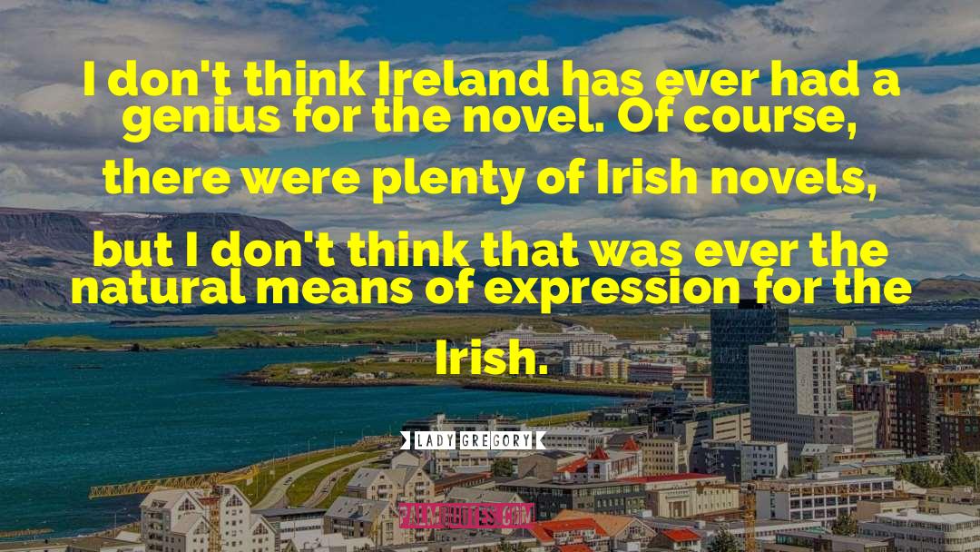 Lady Gregory Quotes: I don't think Ireland has