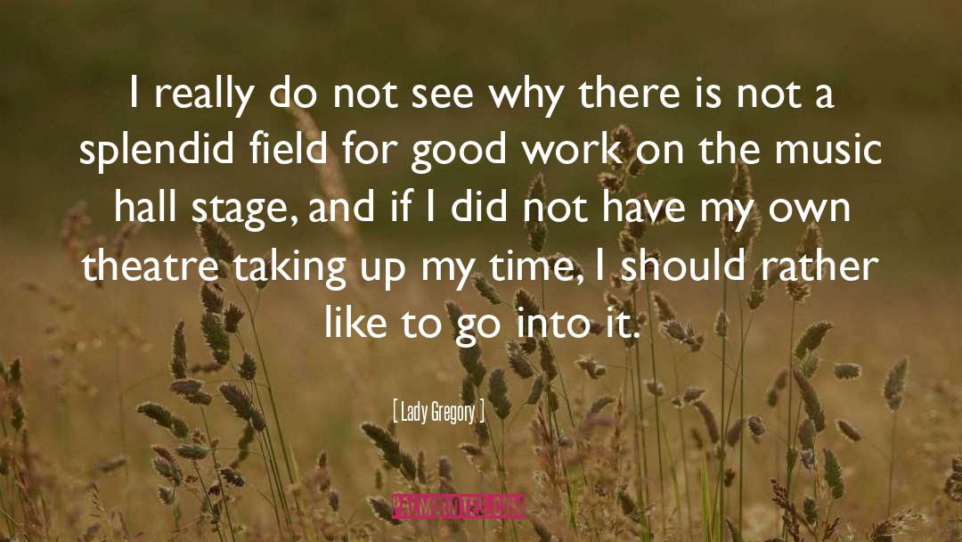 Lady Gregory Quotes: I really do not see