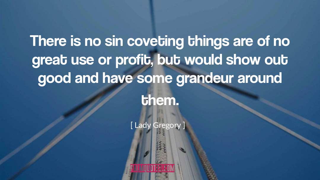 Lady Gregory Quotes: There is no sin coveting