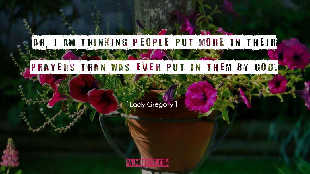 Lady Gregory Quotes: Ah, I am thinking people