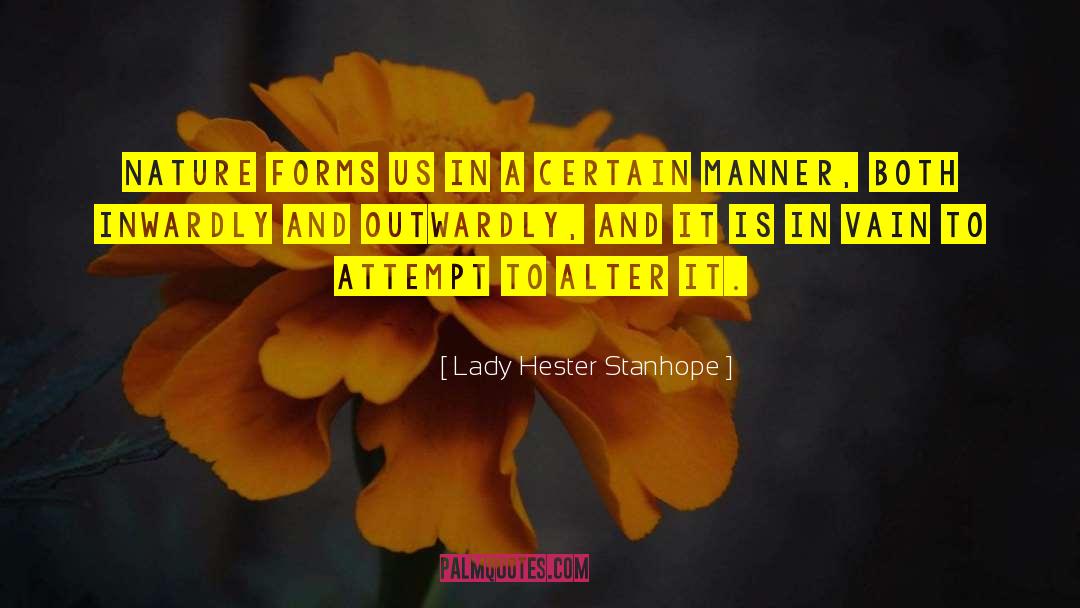 Lady Hester Stanhope Quotes: Nature forms us in a