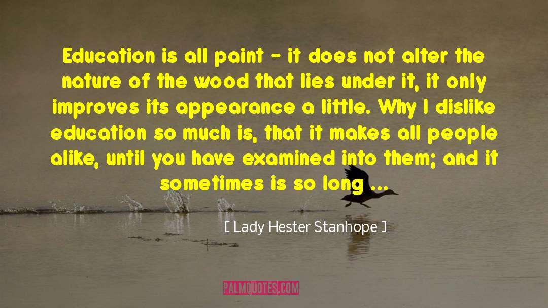 Lady Hester Stanhope Quotes: Education is all paint -